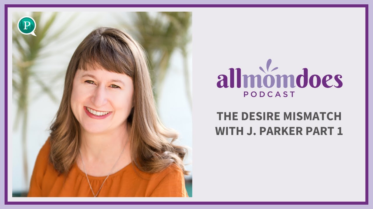 The Desire Mismatch with J. Parker Part 1