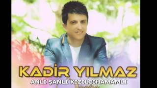 KADİR YILMAZ ANLI ŞANLI KIZILCIHAMAMLI