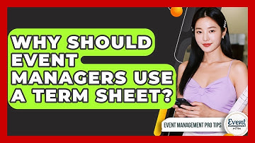 Why Should Event Managers Use A Term Sheet? - Event Management Pro Tips