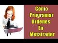 Forex: Cómo programar ordenes en Metatrader4