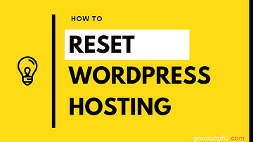Hướng dẫn reset wordpress hosting trong 7 phút