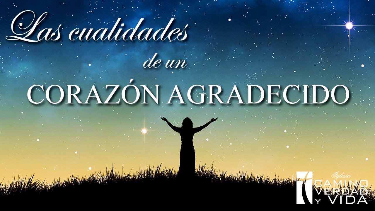 LAS CUALIDADES DE UN CORAZ N AGRADECIDO 1 YouTube las-cualidades-de-un-coraz-n-agradecido-1-youtube