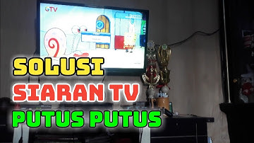 Cara Mengatasi Sinyal TV Digital yang tidak lancar , Terputus putus , muncul Pesan sinyal ada.