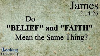 Do Belief And Faith Mean The Same Thing? James - Video 21