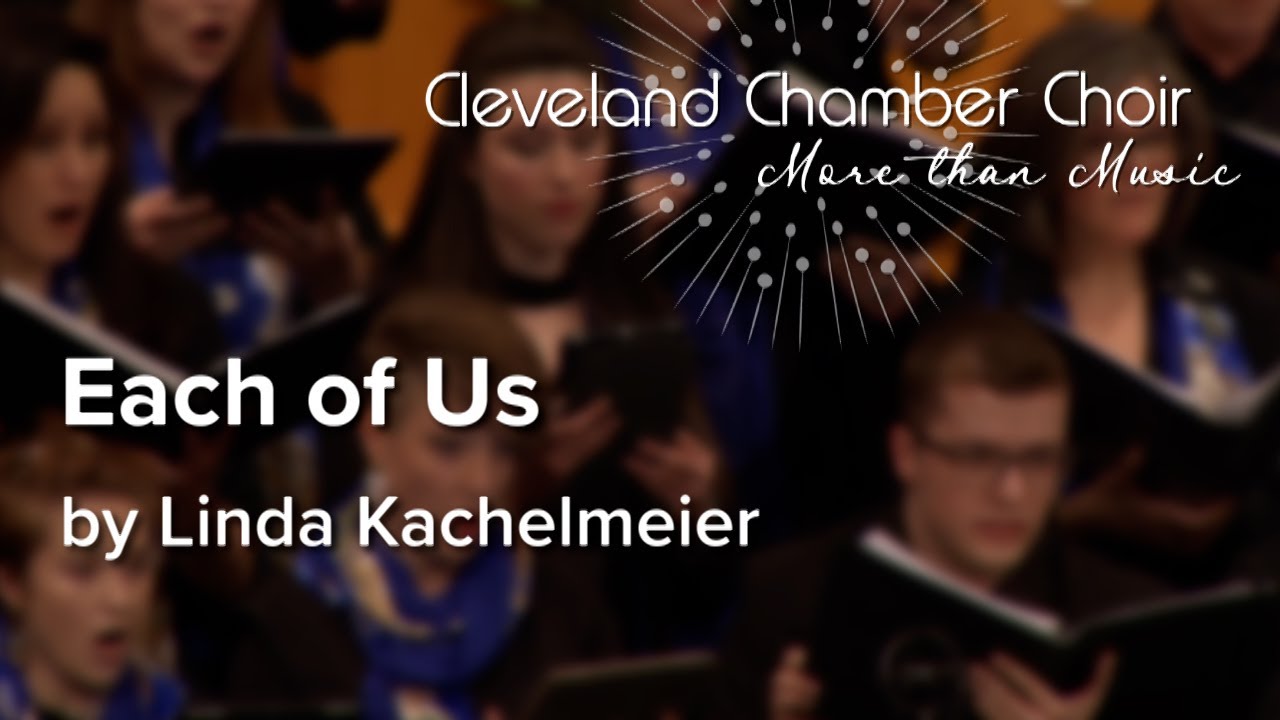 Cleveland Chamber Choir: "Each of Us" by Linda Kachelmeier
