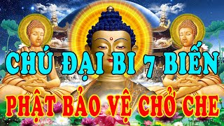 Trước Khi Ngủ Nghe Chú Đại Bi 7 Biến Phật Bảo Vệ Chở Che Không Lo Tiền Bạc Cầu Gì Được Đó