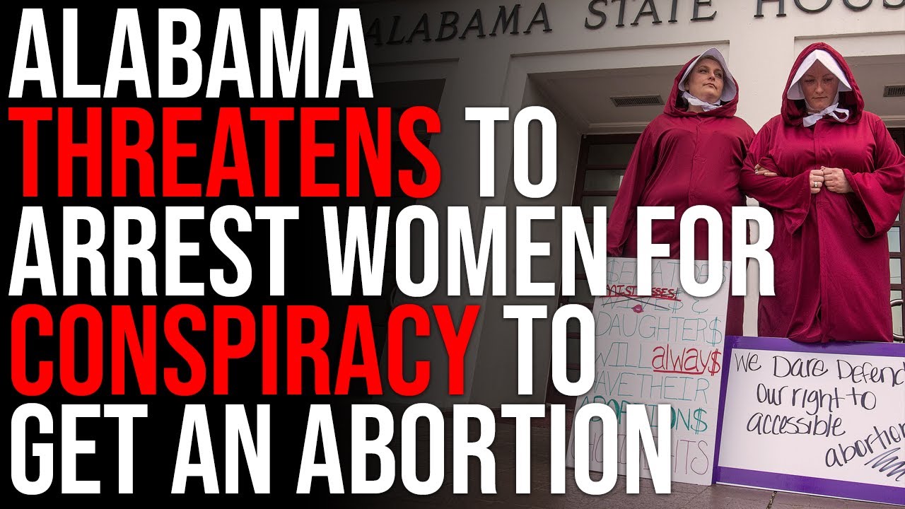 Alabama THREATENS TO ARREST Women For Conspiracy To Get An Abortion
