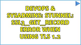 DevOps & SysAdmins: stunnel: ssl3_get_record error when using TLS 1.2 Net Worth