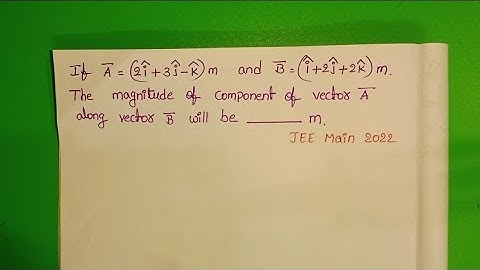 If A=(2i+3j-k)m and B=(i+2j+2k)m.The magnitude of component of vector A along vector B will be _ m.