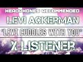 (Levi Ackerman X Listener) ||| ANIME RP ||| “Levi Cuddles With You”