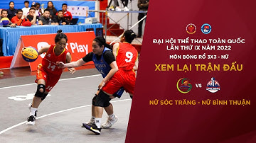NỮ SÓC TRĂNG - NỮ BÌNH THUẬN | BÓNG RỔ ĐẠI HỘI TDTT TOÀN QUỐC LẦN THỨ IX NĂM 2022