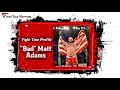 "Bad" Matt Adams joins us on Fight Time Network.