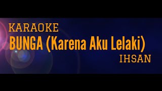 Ihsan - Bunga (Karena Aku Lelaki) Karaoke Version