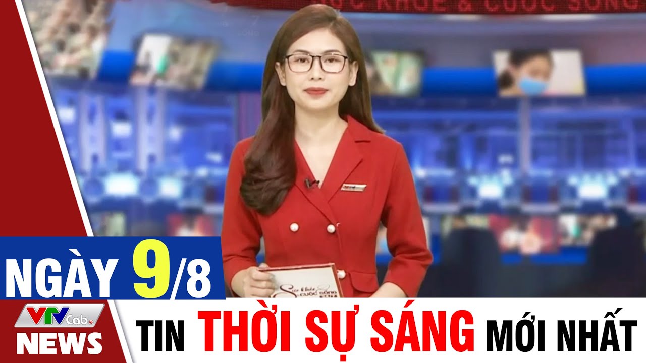 BẢN TIN SÁNG ngày 9/8 - Tin tức thời sự mới nhất hôm nay | VTVcab Tin tức