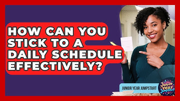 How Can You Stick To A Daily Schedule Effectively? - Junior Year Jumpstart