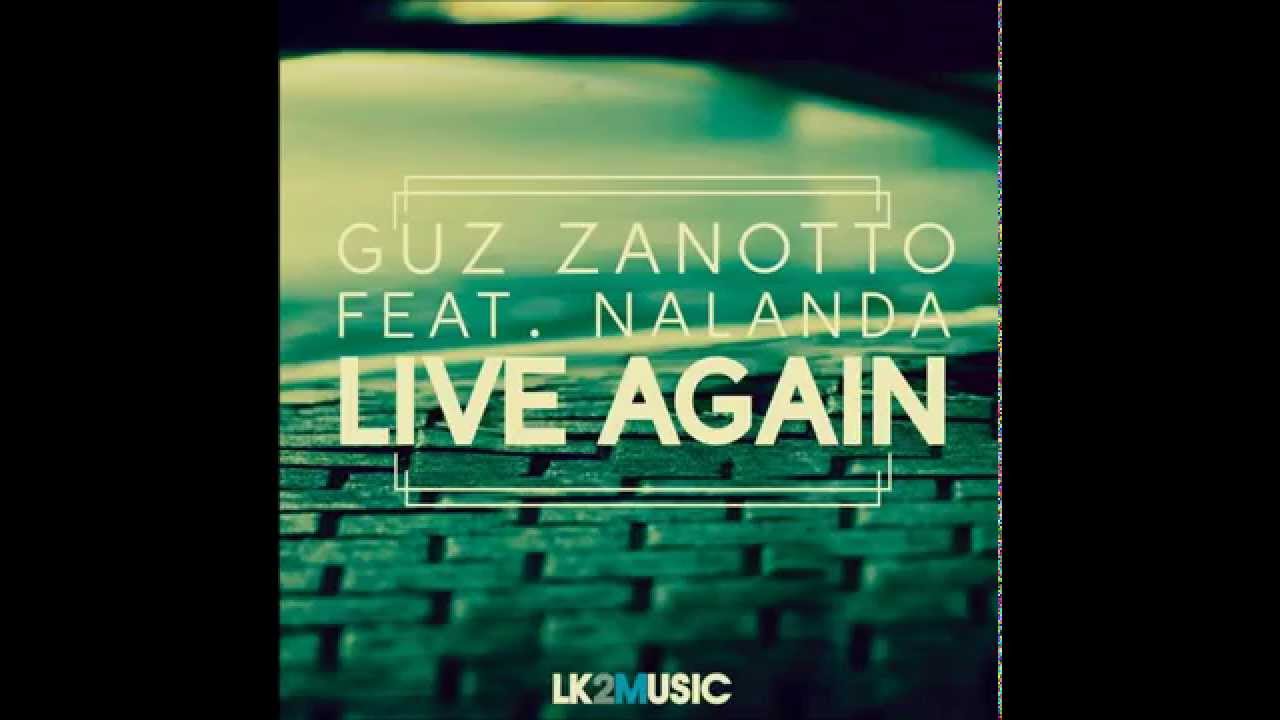 Guz Zanotto Ft. Nalanda - Live Again (Original Mix)