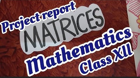 Project report file on matrices l class Xll mathematics l project file ideas