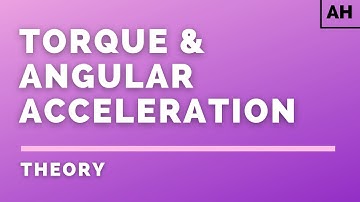 Advanced Higher Physics | Rotational Motion | Torque & Angular Acceleration | THEORY