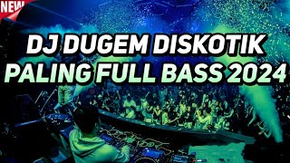 DJ Dugem Diskotik Paling Full Bass 2024 !! DJ Breakbeat Melody Full Bass Terbaru 2024