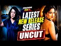 🔥 Latest New Release Series | UNCUT web series | Big Updates Out Now 😱