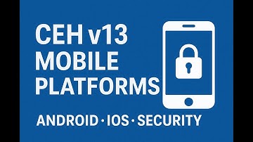 CEH v13 Module 17 –  Mobile Platforms
