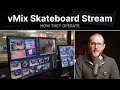 8 camera skateboard live stream with vmix and more  how they operate