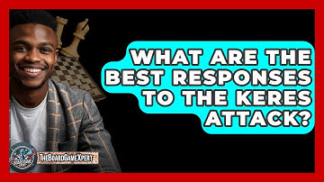 What Are The Best Responses To The Keres Attack? - The Board Game Xpert