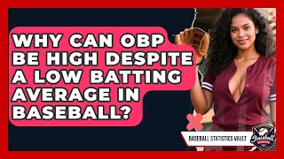 Why Can OBP Be High Despite A Low Batting Average In Baseball - Baseball Statistics Vault