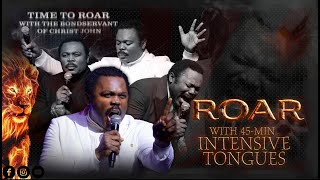 Your ROAR reaches all realms and produces results! 45 Minutes Intensive Tongues with Pastor John