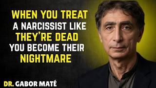 When You Treat a Narcissist Like They're Dead… You Become Their Worst Nightmare || Dr.Gabor Mate