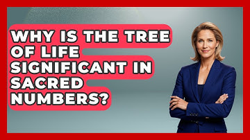 Why Is The Tree Of Life Significant In Sacred Numbers? - The Numbers Channel