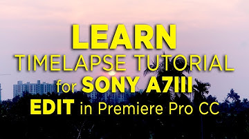 Learn TIMELAPSE TUTORIAL for Sony A7III !