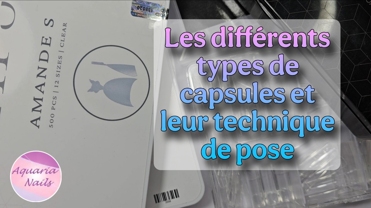 Les différents types de capsule et les techniques de pose d'ongle