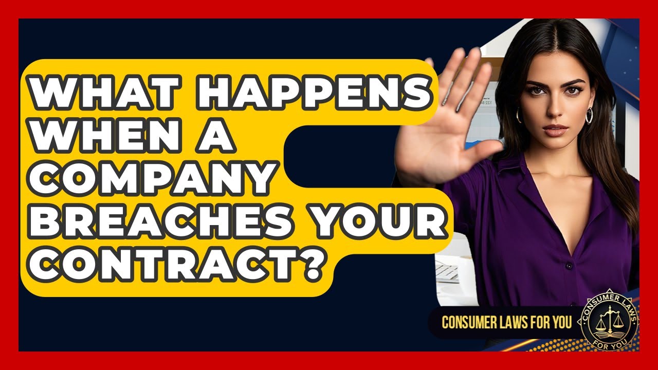 What Happens When A Company Breaches Your Contract? - Consumer Laws For You