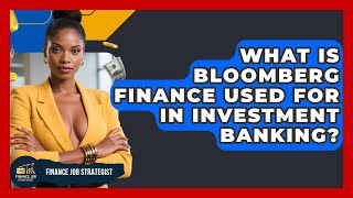 What Is Bloomberg Finance Used For in Investment Banking? - Finance Job Strategist