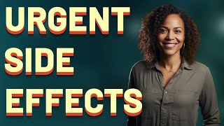 Which Side Effects Require Urgent Medical Help?
