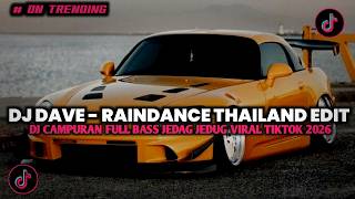 DJ DAVE - RAINDANCE THAILAND EDIT FULL BASS JEDAG JEDUG VIRAL TIKTOK TERBARU 2026 YANG KALIAN CARI!