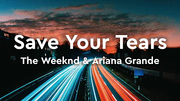 The Weeknd & Ariana Grande - Save Your Tears (Remix)....(Lyrics)