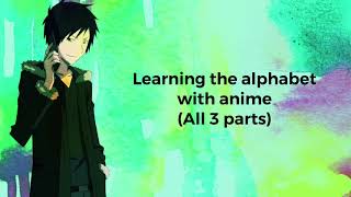Learn The Alphabet With Anime Parts 1-3
