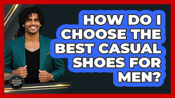 How Do I Choose The Best Casual Shoes For Men? - The Sharp Dressed Gent