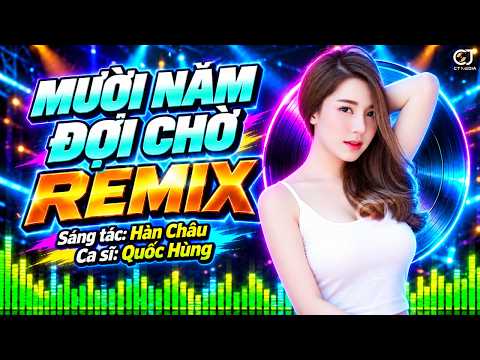 Mười Năm Đợi Chờ Remix - Quốc Hùng | Nhạc Sống Bolero Trữ Tình Remix 2026 SÔI ĐỘNG CỰC SUNG
