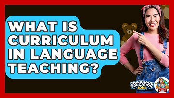 What Is Curriculum In Language Teaching? - Childhood Education Zone