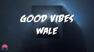 Wale - Good Vibes (Za) (Lyrics Video)