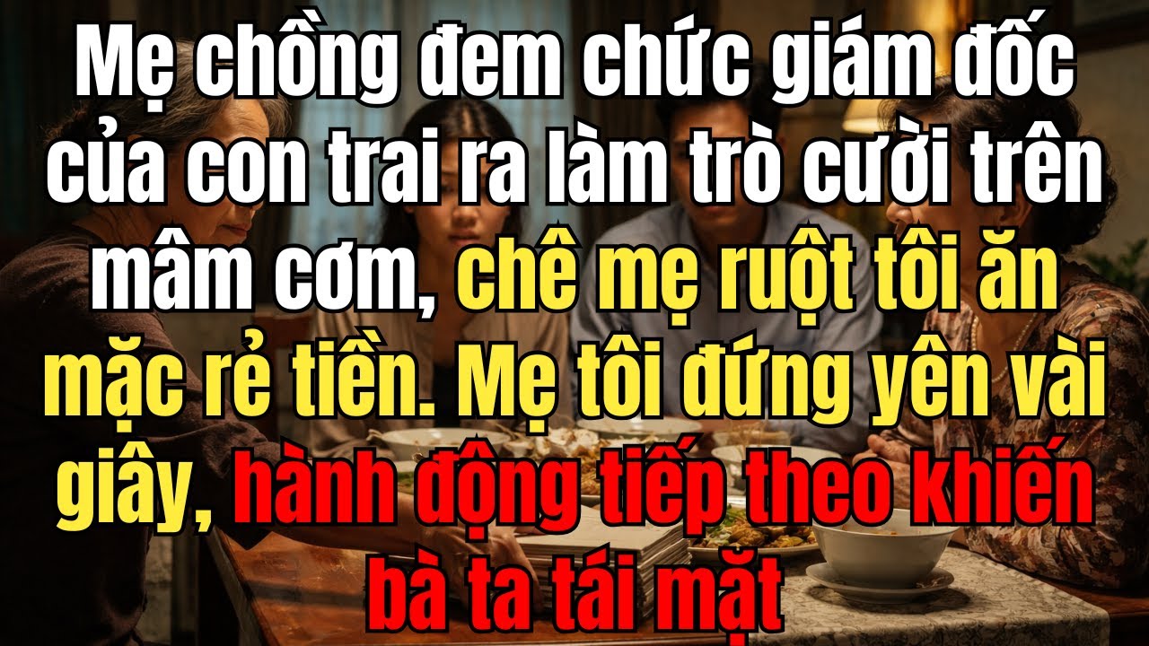 Mẹ Chồng Khoe Chức Giám Đốc Con Trai, Chê Mẹ Ruột Tôi RẺ TIỀN – Hành Động Sau ĐÓ Khiến...
