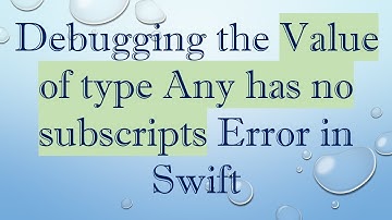Debugging the Value of type Any has no subscripts Error in Swift