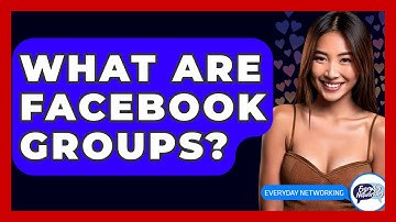 What Are Facebook Groups? - Everyday-Networking