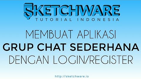 SKETCHWARE TUTORIAL | Membuat aplikasi grup chat sederhana dengan login/register