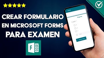 ¿Cómo crear un formulario en MICROSOFT FORMS para usarlo como examen o encuesta?