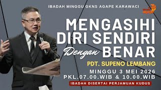 Ibadah Raya 03 Mei 2026  Mengasihi Diri Sendiri Dengan Benar  Pdt Supeno Lembang