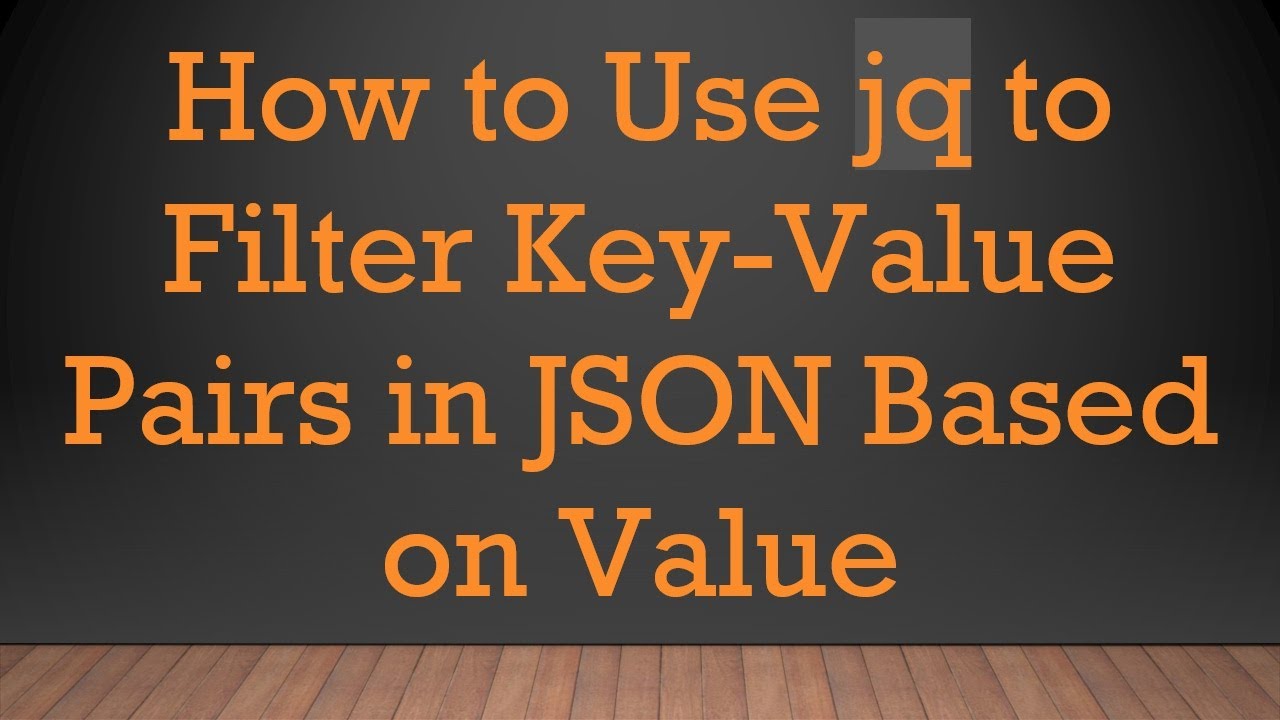 How to Use jq to Filter Key-Value Pairs in JSON Based on Value - YouTube